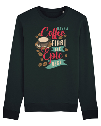 Have a coffee first be epic next Black