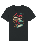 Have a coffee first be epic next Tricou mânecă scurtă Unisex Rocker