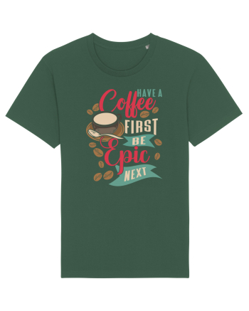 Have a coffee first be epic next Bottle Green