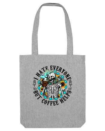 I Hate Everyone But Coffee Helps Heather Grey