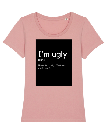 I'm ugly Canyon Pink