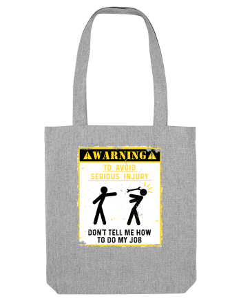 Warning Don't tell me how to do my job. Heather Grey