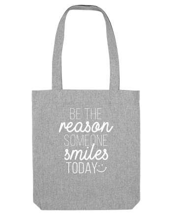 Be the reason someone smiles today Heather Grey