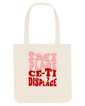 Îmi place ce-ți displace Natural