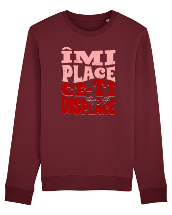 Îmi place ce-ți displace Burgundy