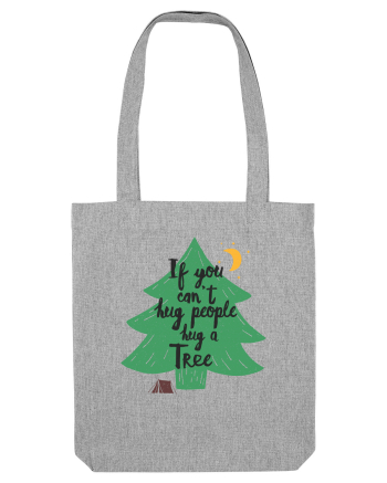 If you can't hug people hug a tree Heather Grey