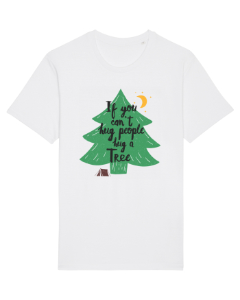 If you can't hug people hug a tree White