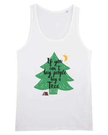 If you can't hug people hug a tree White