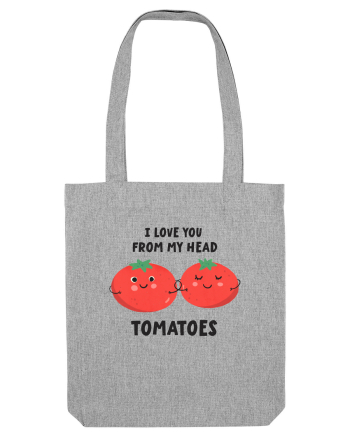 I Love You From My Head Tomatoes Heather Grey