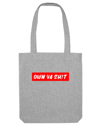 Own ya shit Heather Grey