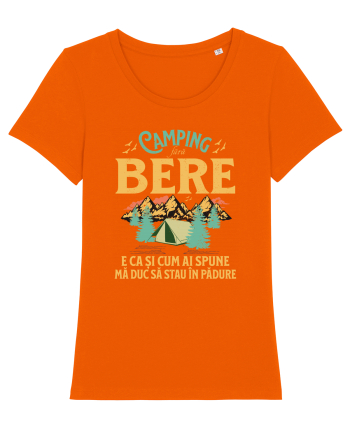 Camping fără bere e ca și cum ai spune mă duc să stau în pădure Bright Orange