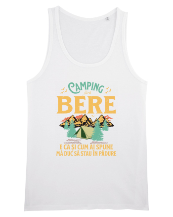 Camping fără bere e ca și cum ai spune mă duc să stau în pădure White