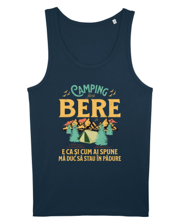 Camping fără bere e ca și cum ai spune mă duc să stau în pădure Navy