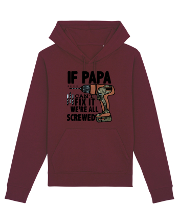 If Papa Can't Fix It We're All Screwed Burgundy