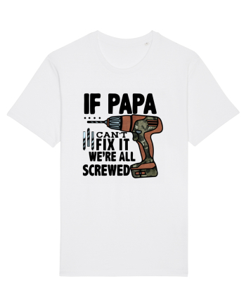 If Papa Can't Fix It We're All Screwed White