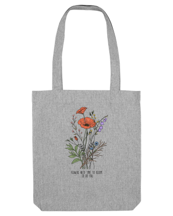 Flowers need time to bloom, so do you Heather Grey