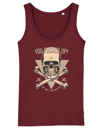 You Fucked Up in my Opinion Burgundy