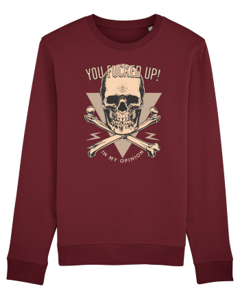 You Fucked Up in my Opinion Burgundy