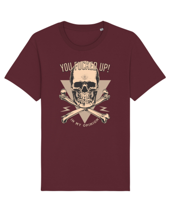 You Fucked Up in my Opinion Burgundy