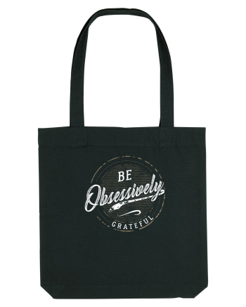 Be obsessively grateful Black