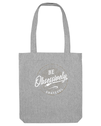 Be obsessively grateful Heather Grey