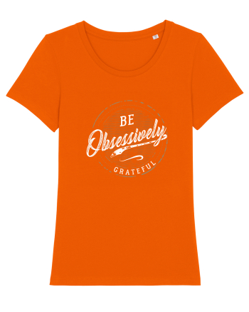 Be obsessively grateful Bright Orange