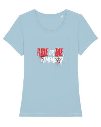 Ride or Die, remember? Sky Blue
