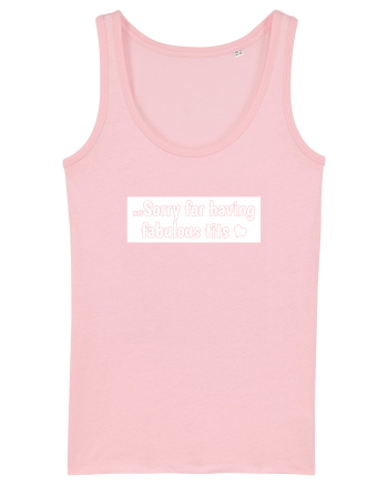 Not Sorry For Having Fabulous Tits white Cotton Pink