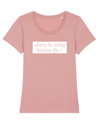 Not Sorry For Having Fabulous Tits white Canyon Pink