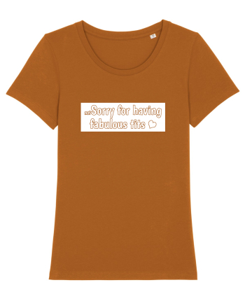 Not Sorry For Having Fabulous Tits white Roasted Orange