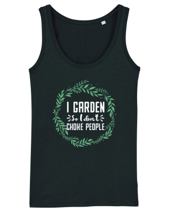 I Garden So I Don't Choke People Black