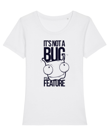 It's Not A Bug It's A Feature White