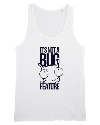 It's Not A Bug It's A Feature White