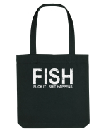 FISH, FUCK IT SHIT HAPPENS Sacoșă textilă