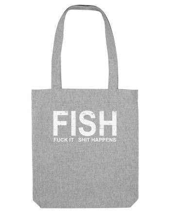FISH, FUCK IT SHIT HAPPENS Heather Grey