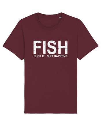 FISH, FUCK IT SHIT HAPPENS Burgundy