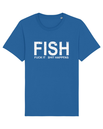 FISH, FUCK IT SHIT HAPPENS Royal Blue
