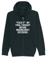 Fuck It- My Final Thought Before Making Most Decisions Hanorac cu fermoar Unisex Connector