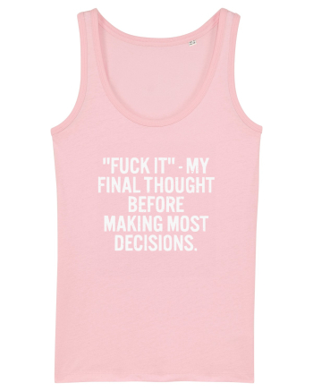 Fuck It- My Final Thought Before Making Most Decisions Cotton Pink