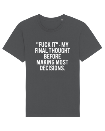 Fuck It- My Final Thought Before Making Most Decisions Anthracite