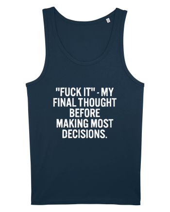 Fuck It- My Final Thought Before Making Most Decisions Navy