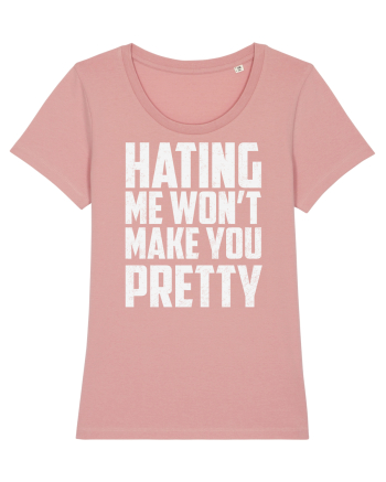 HATING ME WON'T MAKE YOU PRETTY Canyon Pink