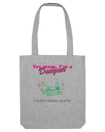 Yes mom, Im a Designer Heather Grey
