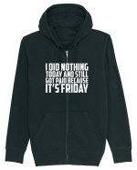 I DID NOTHING TODAY AND STILL GOT PAID BECAUSE IT'S FRIDAY Hanorac cu fermoar Unisex Connector