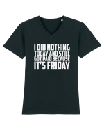 I DID NOTHING TODAY AND STILL GOT PAID BECAUSE IT'S FRIDAY Tricou mânecă scurtă guler V Bărbat Presenter