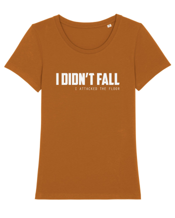 I DIDN'T FALL I ATTACKED THE FLOOR Roasted Orange