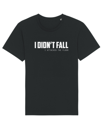 I DIDN'T FALL I ATTACKED THE FLOOR Black