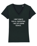 I Didn't Mean To Push All Your Buttons I Was Just Looking For Mute Tricou mânecă scurtă guler V Damă Evoker