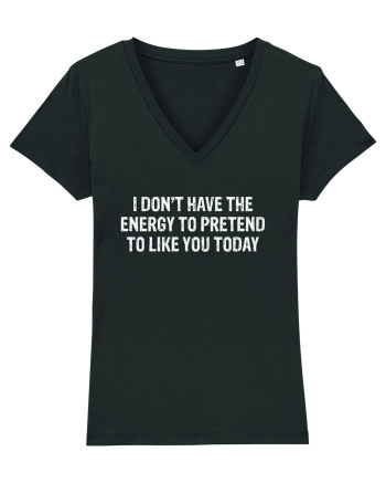 I DON'T HAVE THE ENERGY TO PRETEND TO LIKE YOU TODAY Black