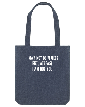 I MAY NOT BE PERFECT BUT, ATLEAST I AM NOT YOU Midnight Blue